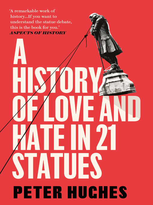 Title details for A History of Love and Hate in 21 Statues by Peter Hughes - Available